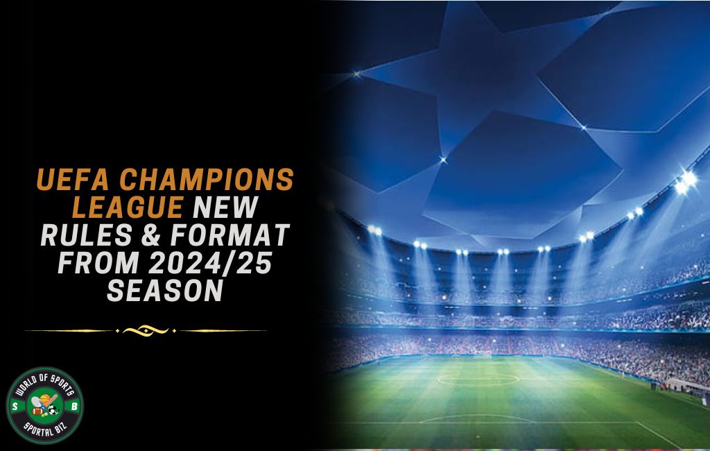 UEFA Champions League New Rules & Format 2024/25 Season